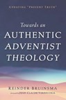 Towards an Authentic Adventist Theology - Reinder Bruinsma - 9798385274475