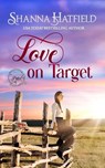 Love on Target: Sweet Western Romance (Pink Pistol Sisterhood Series Book 2) - Shanna Hatfield - 9798388556035