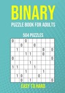 Binary Puzzle Book for Adults - 504 Puzzles - Easy to Hard: Critical Thinking Mental Exercise - Puzzler Pro Publishing - 9798389467125