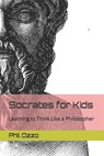 Socrates for Kids: Learning to Think Like a Philosopher - Phil Ozzo - 9798390049822