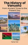 The History of Vanuatu: From Ancient Times to the Present Day - Einar Felix Hansen - 9798390283790