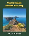 Channel Islands National Park Map: Guide to Exploring Channel Islands National Park - Elsie Wilson - 9798390336915