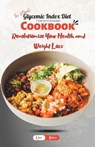 The Ultimate Glycemic Index Diet Cookbook for Beginners: Revolutionize Your Health and Weight Loss - Lisa Baker - 9798390640272