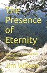 The Presence of Eternity: An Essay in Constructive Ontology - Jim Wilson - 9798392446131