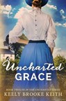 Uncharted Grace - Keely Brooke Keith - 9798393665630