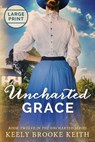 Uncharted Grace: Large Print - Keely Brooke Keith - 9798393678128