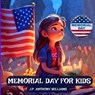 Memorial Day for Kids: A Children Book Tribute to Our Nation's Heroes - WILLIAMS,  J. P. Anthony - 9798393691394