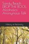 Sandy Beach DROP THE ROCK Alcoholics Anonymous Talk - BEACH,  Sandy - 9798395702067