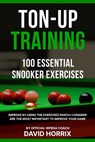 Ton-Up Training: 100 Essential Snooker Exercises - David Horrix - 9798395828620