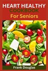 Heart healthy cookbook for seniors - Frank Douglas - 9798398306804