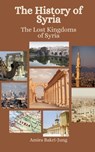 The History of Syria: The Lost Kingdoms of Syria - Einar Felix Hansen - 9798398932676