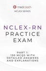 NCLEX-RN Practice Exam Part 1: 150 MCQs With Detailed Explanations and Answers - Medcoach Inc - 9798399173740
