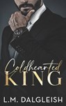 Coldhearted King: A Billionaire Workplace Romance - L. M. Dalgleish - 9798399592688