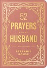 52 Prayers for My Husband: A Devotional to Build a Healthy, Loving Marriage That Will Last a Lifetime - Stefanie Rouse - 9798400501043