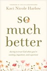 So Much Better - Kaci Nicole Harlow - 9798400503139