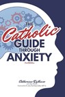 The Catholic Guide Through Anxiety: Sacred Heart Mental Wellness, with Foreword by Fr. John Paul Mary Zeller, MFVA - John Paul Mary Zeller Mfva - 9798403986359