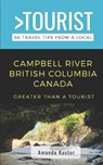 Greater Than a Tourist- Campbell River British Columbia Canada - KUSTER,  Amanda - 9798414002659