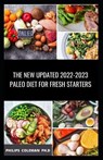 The New Updated 2022-2023 Paleo Diet for Fresh Starters - COLEMAN PH D,  Philips - 9798417128738