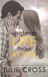 Whatever Life Throws at You - Julie Cross - 9798417952357