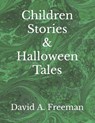 Children Stories & Halloween Tales - FREEMAN,  David A - 9798418399151