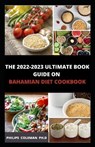 The 2022-2023 Ultimate Book Guide on Bahamian Diet Cookbook - COLEMAN PH D,  Philips - 9798418552877