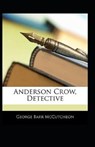 Anderson Crow, Detective Annotated - BARR MCCUTCHEON,  George - 9798421182023