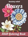 Anxiety relief Flowers Adult Coloring Book - BOOK,  Alif - 9798422342389