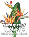 Anxiety relief Flowers Adult Coloring Book - BOOK,  Alif - 9798422342471