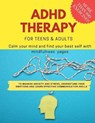 ADHD theraphy for teens and adults - Calm your mind and find your best self with mindfulness pages. to Manage Anxiety and Stress, Understand Your Emotions and Learn Effective Communication Skills - ART,  Damed - 9798423095963