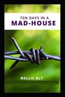 Ten Days in a Mad-House by Nellie Bly illustrated - NELLIE BLY,  Nellie Bly - 9798423727833