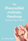 The Rheumatoid Arthritis Roadmap - Donica Liu Baker - 9798425804464