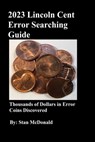 2023 Lincoln Cent Error Searching Guide - Stan McDonald - 9798429007250