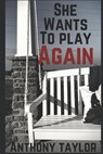 She Wants To Play Again - TAYLOR,  Anthony - 9798434226981