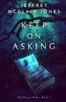 Keep on Asking - Jeffrey McClain Jones - 9798442965339