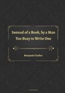 Instead of a Book, by a Man Too Busy to Write One - TUCKER,  Benjamin - 9798443472911