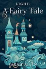 Light: A Fairy Tale - Sarah Allen - 9798447198039