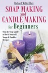 Soap Making and Candle Making for Beginners - Richard Walter Hart - 9798453169931