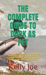 The Complete Guide to Duck as Pet - Kelly Joe - 9798453481606