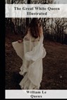 The Great White Queen Illustrated - William Le Queux - 9798462240300