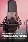 Beginner's Guide To Podcasting: Creating And Promoting A Good Podcast: How To Make A Video Podcast That Looks Good - Alexandria Stolley - 9798462578359