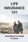Life Insurance 101: Everything You Need To Know: Life Insurance User Manual - Vonda Shurgot - 9798473211382