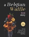 A Belgian Waffle Love Story - Chloe Tucker - 9798473667332