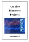 Arduino Biometric Projects - Robert James Davis - 9798477148721