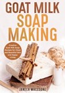Goat Milk Soap Making - Janela Maccsone - 9798478087036