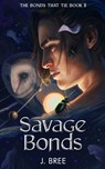 Savage Bonds - J Bree - 9798482196571