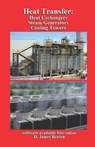 Heat Transfer: Heat Exchangers, Steam Generators, & Cooling Towers - D. James Benton - 9798487417831