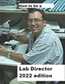 How To Be A Lab Director 2022 edition - Philip a Dauterman - 9798492632410