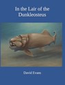 In the Lair of the Dunkleosteus - David Evans - 9798493399381