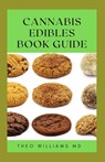 Cannabis Edibles Book Guide: The Ultimate Guide To Cannabis Edibles, Sweet And Savoury Recipes & Cooking With Marijuana - Theo Williams - 9798501152472