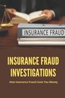 Insurance Fraud Investigations: How Insurance Fraud Costs You Money: Insurance Fraud Cases - Phillis Aikin - 9798504885155